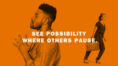 See possibility where others pause.
