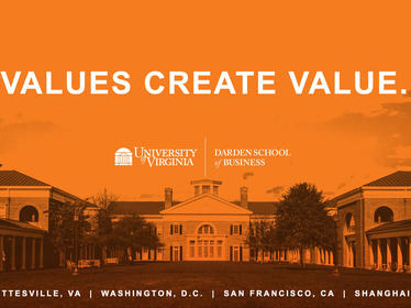 Values create value; University of Virginia Darden School of Business